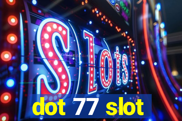 dot 77 slot