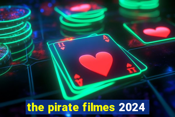 the pirate filmes 2024