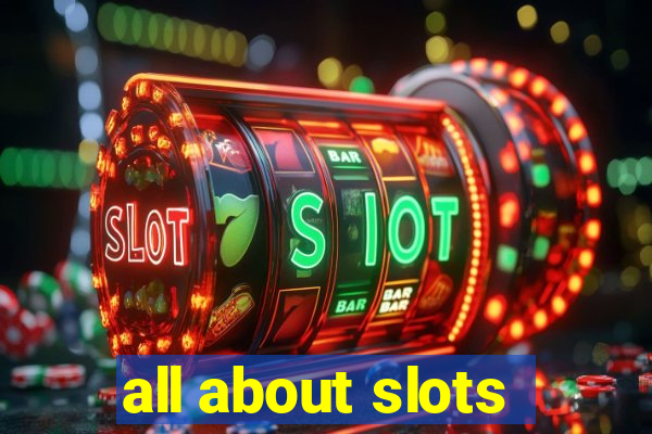 all about slots