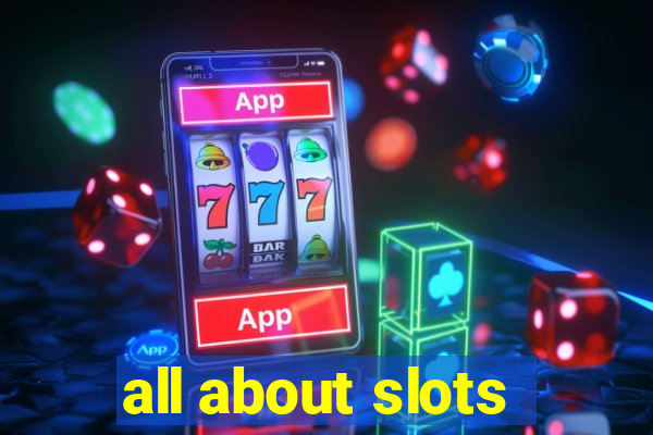 all about slots