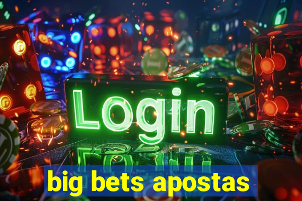 big bets apostas