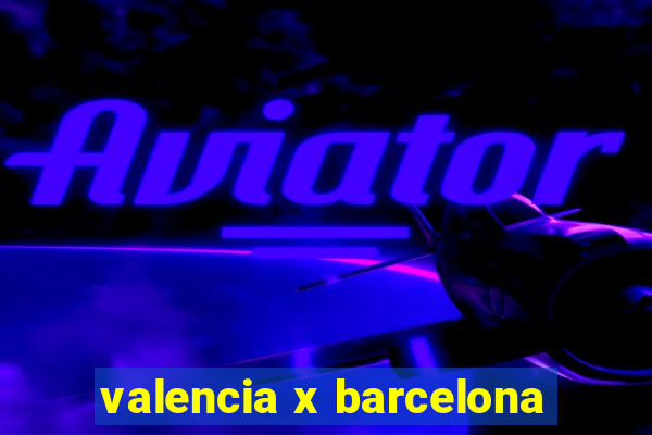 valencia x barcelona