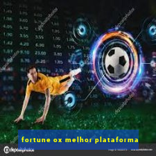 fortune ox melhor plataforma