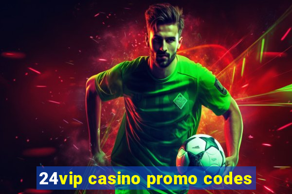 24vip casino promo codes