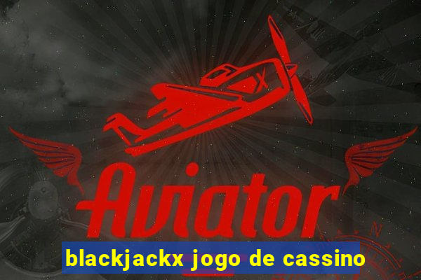 blackjackx jogo de cassino