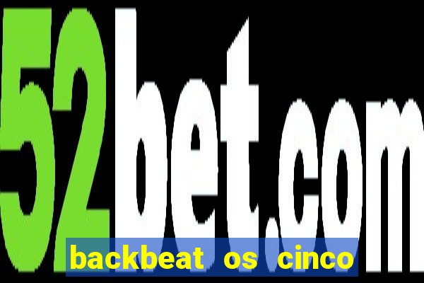 backbeat os cinco rapazes de liverpool download legendado