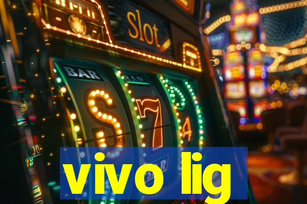 vivo lig