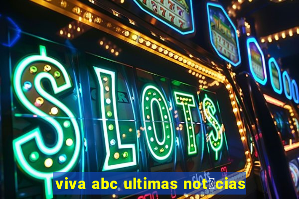 viva abc ultimas not铆cias