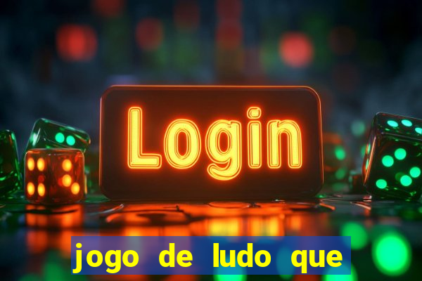 jogo de ludo que ganha dinheiro