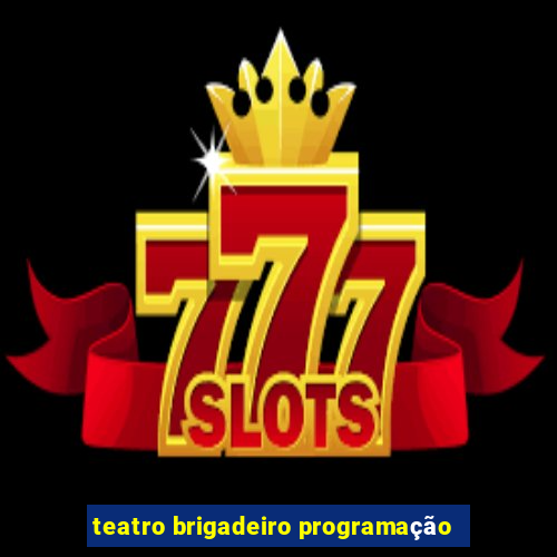 teatro brigadeiro programação