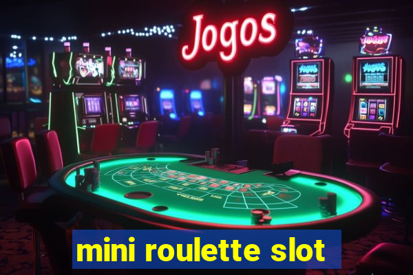 mini roulette slot