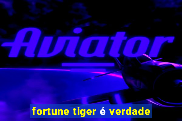 fortune tiger é verdade