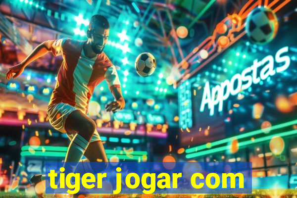 tiger jogar com