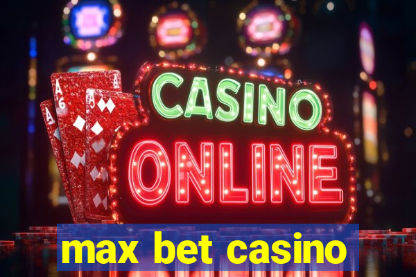 max bet casino