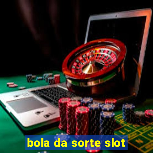 bola da sorte slot