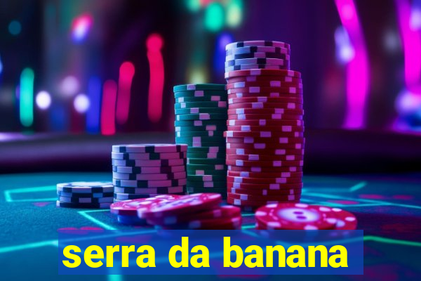 serra da banana