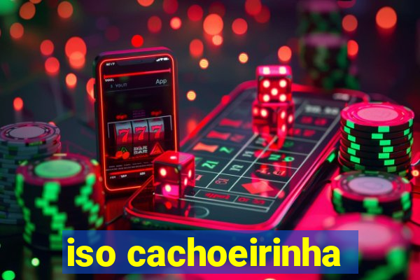 iso cachoeirinha