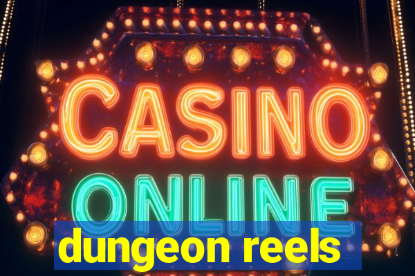 dungeon reels