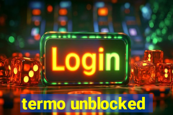 termo unblocked