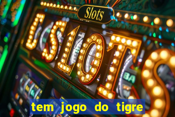 tem jogo do tigre na betano