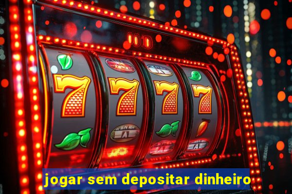 jogar sem depositar dinheiro