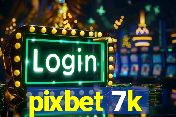 pixbet 7k