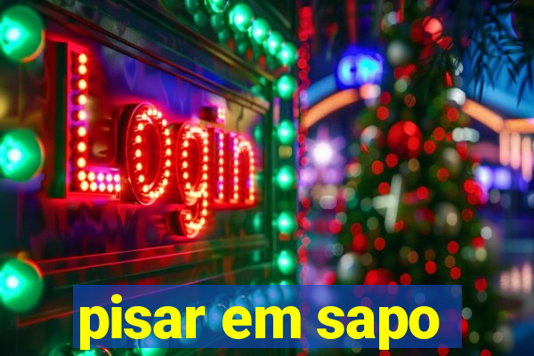 pisar em sapo