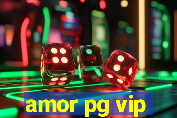 amor pg vip