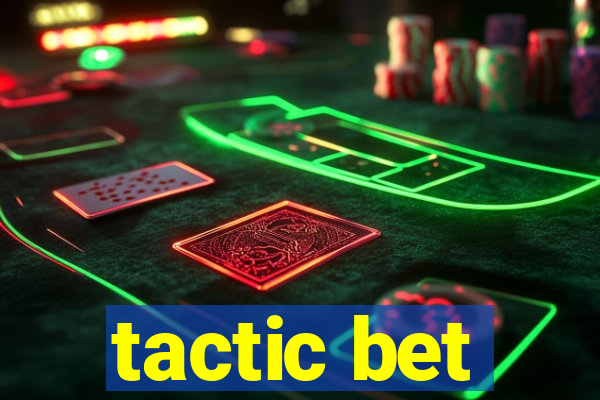 tactic bet