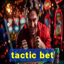 tactic bet