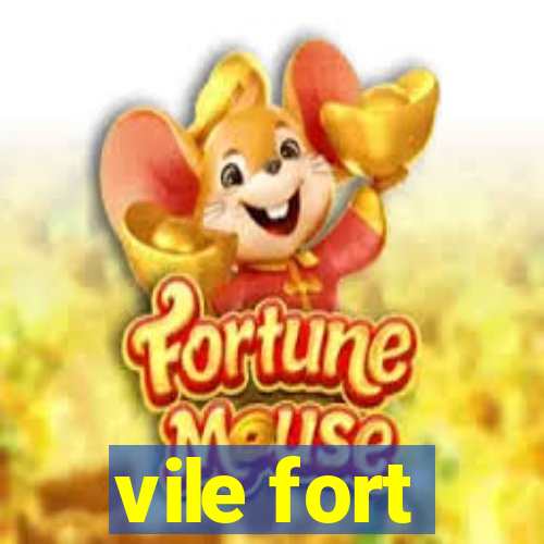 vile fort