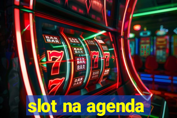 slot na agenda