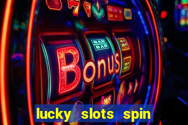 lucky slots spin xtreme vegas