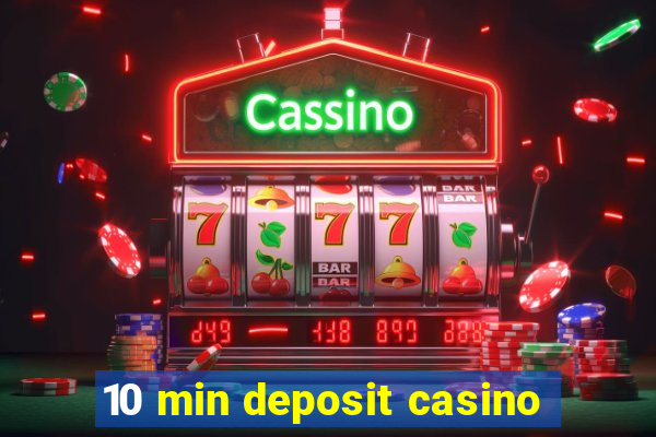 10 min deposit casino