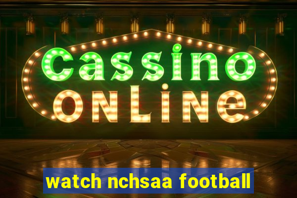 watch nchsaa football