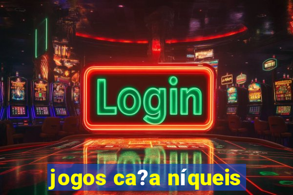 jogos ca?a níqueis