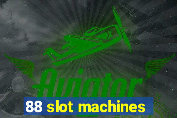 88 slot machines