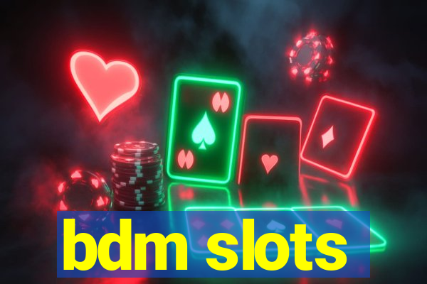 bdm slots