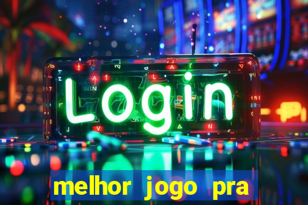 melhor jogo pra ganha dinheiro