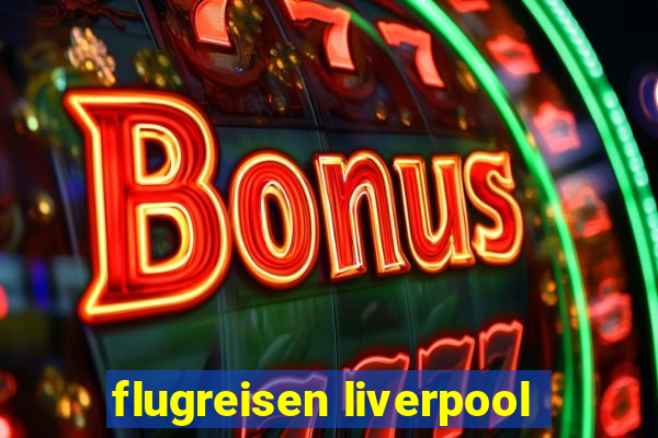 flugreisen liverpool