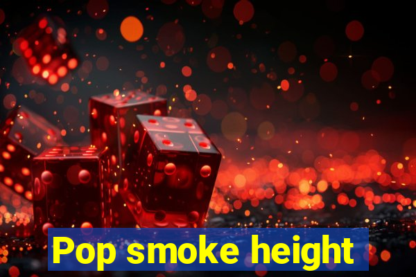 Pop smoke height