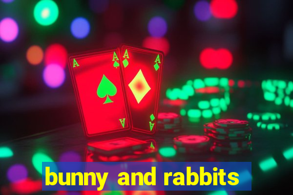 bunny and rabbits