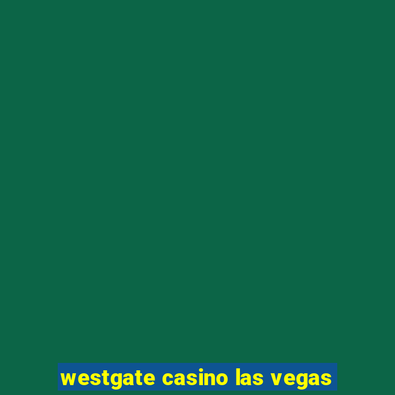 westgate casino las vegas