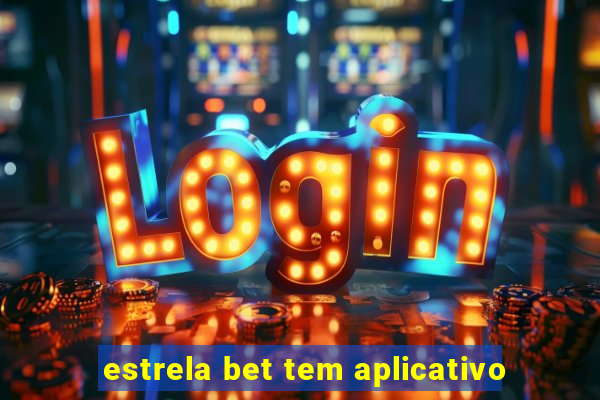 estrela bet tem aplicativo