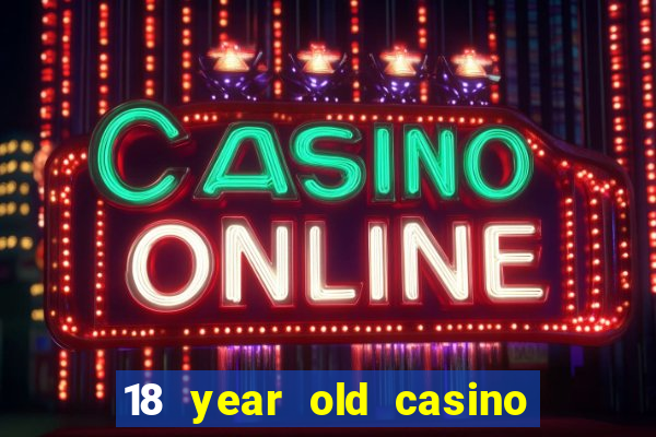 18 year old casino san diego