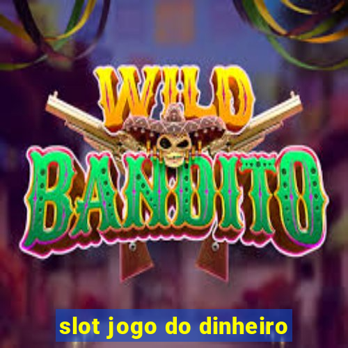 slot jogo do dinheiro