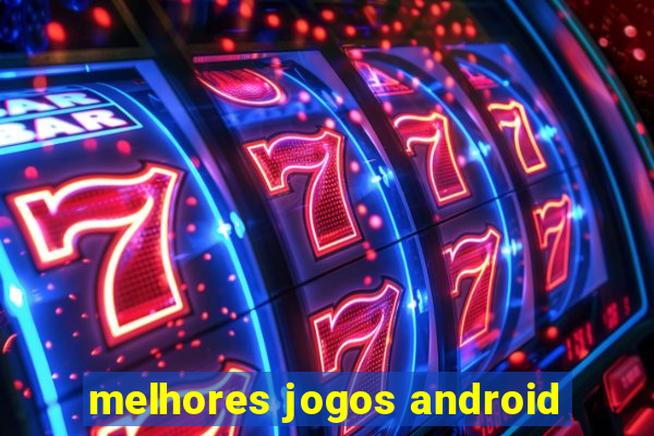 melhores jogos android