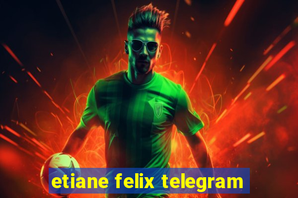 etiane felix telegram