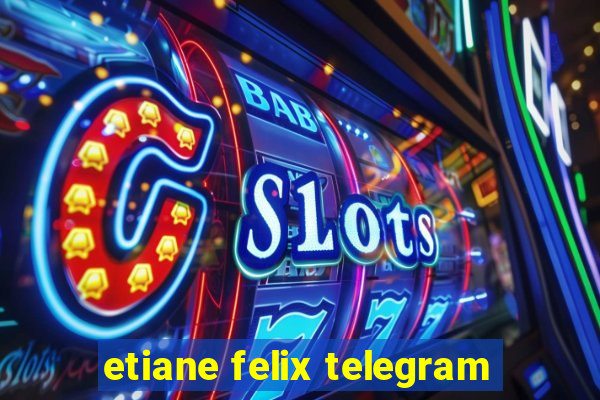 etiane felix telegram