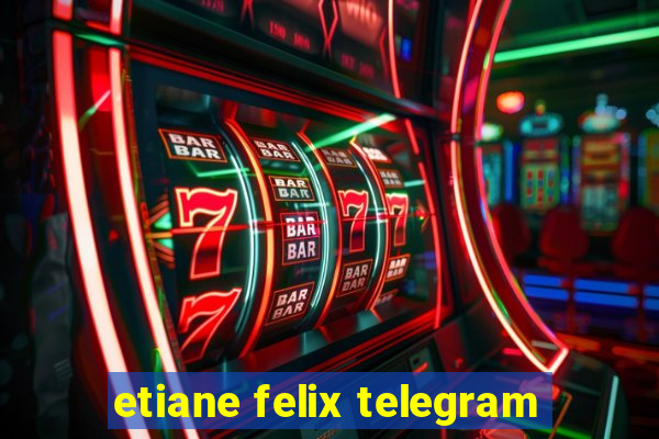 etiane felix telegram